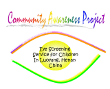 Community Awareness Project 2009 <br><em>Eyes Screening Service for Children in Luoyang, Henan, China</em>